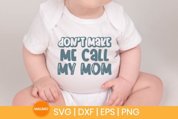 Don’t Make Me Call My Mom Baby Svg Quote Review